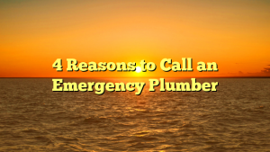 4 Reasons to Call an Emergency Plumber