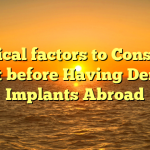 Critical factors to Consider Just before Having Dental Implants Abroad