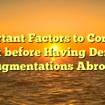 Important Factors to Consider Just before Having Dental Augmentations Abroad