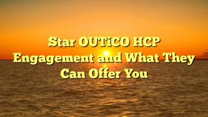 Star OUTiCO HCP Engagement and What They Can Offer You
