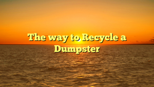 The way to Recycle a Dumpster