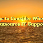 Things to Consider When You Outsource IT Support